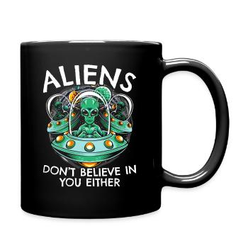 Aliens Don't Believe in You, Either | Funny UFO - Full Colour Mug - black - Right