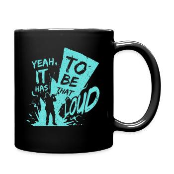 yeah, it has to be that loud! - Full Colour Mug - black - Right