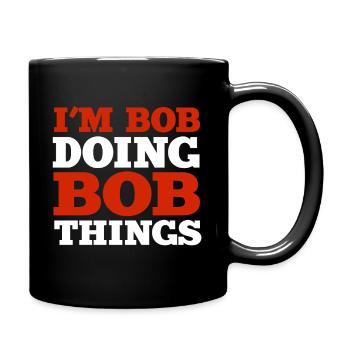 I m Bob Doing Bob Things Name Saying Gift - Full Colour Mug - black - Right