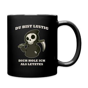 Du Bist Lustig Dich Hole Ich Als Letztes - Tasse einfarbig - Schwarz - Rechts