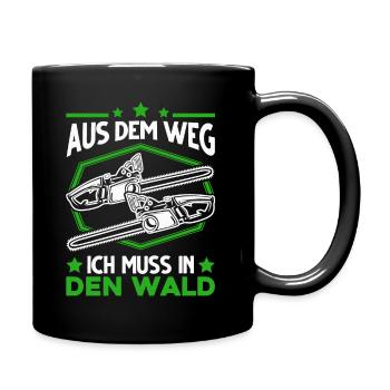 Aus den Weg Ich muss in den Wald Baumfäller - Tasse einfarbig - Schwarz - Rechts