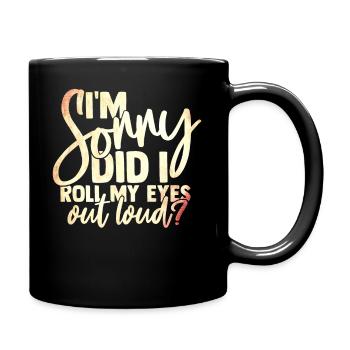 funny quotes Im Sorry Did I Roll My Eyes Out Loud - Full Colour Mug - black - Right