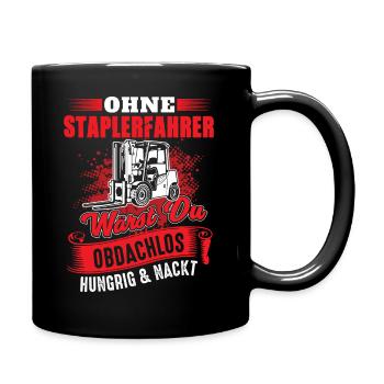Staplerfahrer Spruch - Hungrig Obdachlos Nackt - Tasse einfarbig - Schwarz - Rechts