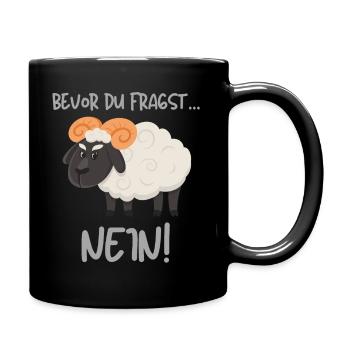 Bevor du fragst Nein! lustiges Spruch Design mit - Tasse einfarbig - Schwarz - Rechts