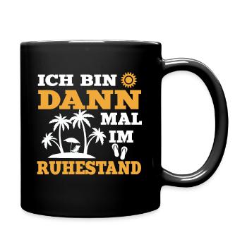 Ich bin dann mal im Ruhestand Rentner Rente Spruch - Tasse einfarbig - Schwarz - Rechts