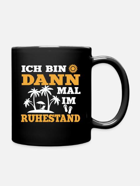Ich bin dann mal im Ruhestand Rentner Rente Spruch - Tasse einfarbig - Schwarz