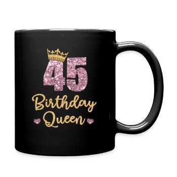 45.Geburtstag Königin 45 Jahre Alt Fünfundvierzig - Tasse einfarbig - Schwarz - Rechts