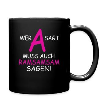 Wer A sagt muss auch Ramsamsam sagen - Tasse einfarbig - Schwarz - Rechts