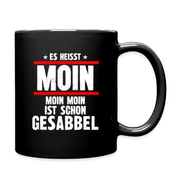 es heisst moin moin moin ist schon gesabbel - Tasse einfarbig - Schwarz - Rechts