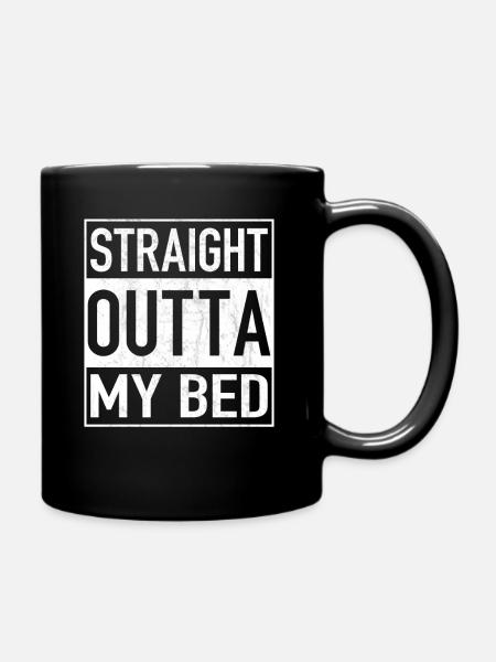 Straight Outta MY BED - Tasse einfarbig - Schwarz