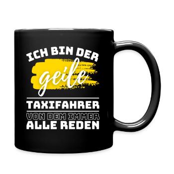 ICH BIN DER GEILE TAXIFAHRER VON DEM ALLE REDEN - Tasse einfarbig - Schwarz - Rechts
