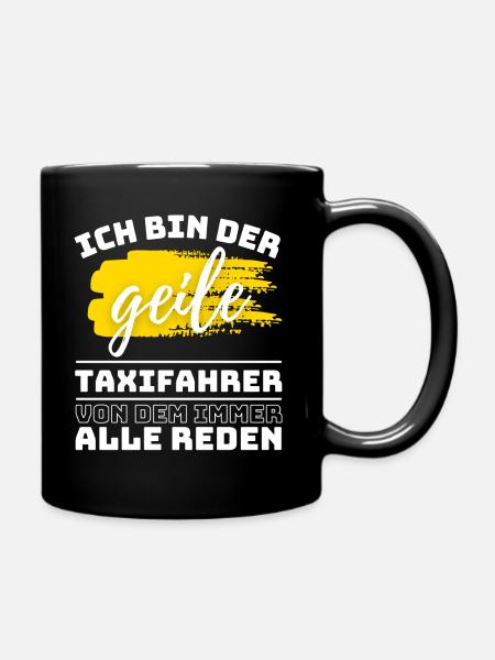ICH BIN DER GEILE TAXIFAHRER VON DEM ALLE REDEN - Tasse einfarbig - Schwarz