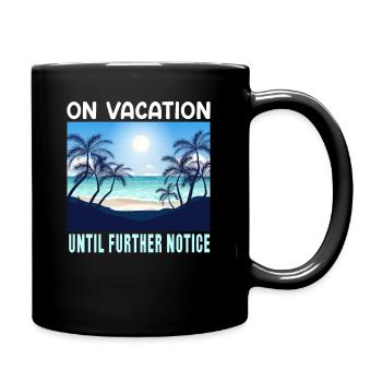 On Vacation Untill Further Notice | Summer Travel - Full Colour Mug - black - Right