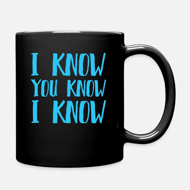 I Know You Know I Know - Full Colour Mug - black