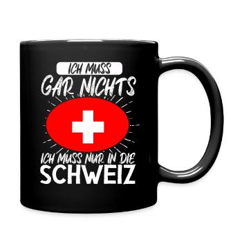 Ich Muss Gar Nichts Ich Muss Nur In Die Schweiz - Tasse einfarbig - Schwarz - Rechts