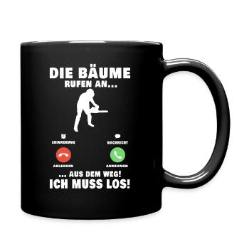 Die Bäume rufen an Baumfäller Förster Forstwirt - Tasse einfarbig - Schwarz - Rechts