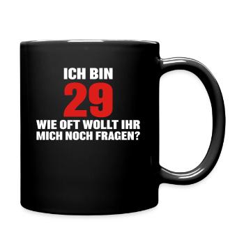 Ich bin 29 wie oft wollt ihr mich noch fragen? - Tasse einfarbig - Schwarz - Rechts
