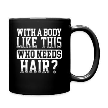 Mit Einem Körper Wie Diesem Wer Braucht Haare - Tasse einfarbig - Schwarz - Rechts