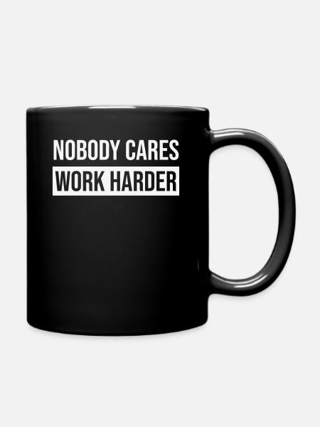 Gym Motivation Nobody Cares Work Harder - Tasse einfarbig - Schwarz