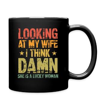 Looking At My Wife I Think Damn She Is A Lucky - Tasse einfarbig - Schwarz - Rechts