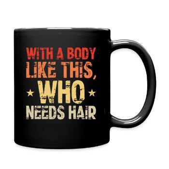 With A Body Like This Who Needs Hair Fitness - Mug uni - noir - Droite