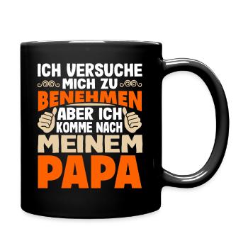Ich versuche mich zu benehmen komme nach Papa - Tasse einfarbig - Schwarz - Rechts
