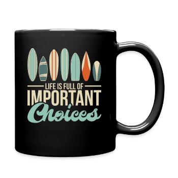 Life Is Full Of Improtant Choices Surf Surfer - Tasse einfarbig - Schwarz - Rechts