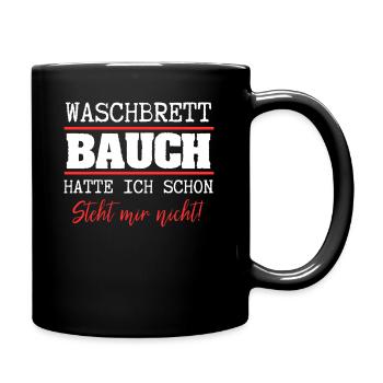 Waschbrettbauch Hatte Ich Schon Steht Mir Nicht - - Tasse einfarbig - Schwarz - Rechts