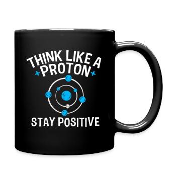 Think like a Proton Stay Positive Physiker Spruch - Tasse einfarbig - Schwarz - Rechts