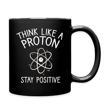 Think like a Proton Stay Positive Physiker Spruch - Tasse einfarbig - Schwarz - Rechts