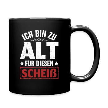 Ich bin zu alt für diesen Scheiß Rentner Spruch - Tasse einfarbig - Schwarz - Rechts