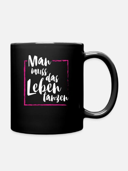 Man muss das Leben tanzen Tanzen Party Tänzer und - Tasse einfarbig - Schwarz