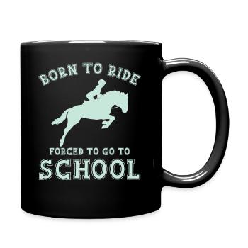Geboren Um Zu Reiten Gezwungen Um Zur Schule Zu - Tasse einfarbig - Schwarz - Rechts