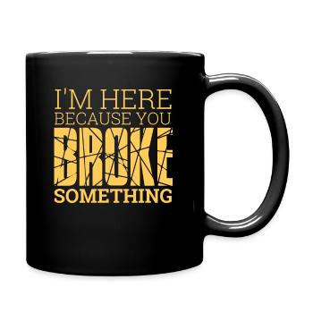 « You Broke Something » | Administrateur - Mug uni - noir - Droite