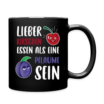 Lieber Kirschen essen als eine Pflaume sein Spruch - Tasse einfarbig - Schwarz - Rechts