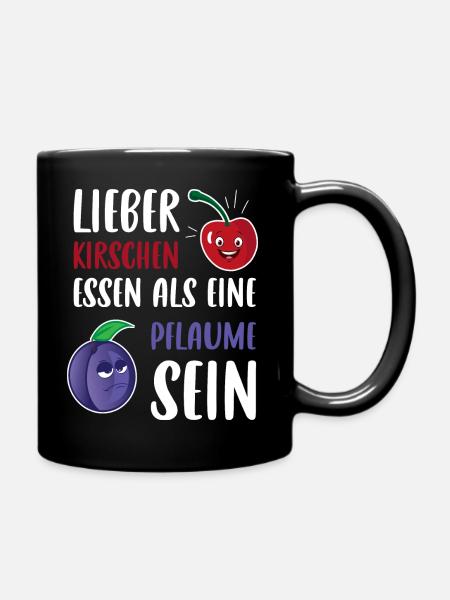 Lieber Kirschen essen als eine Pflaume sein Spruch - Tasse einfarbig - Schwarz