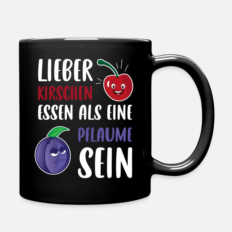 Lieber Kirschen essen als eine Pflaume sein Spruch - Tasse einfarbig - Schwarz