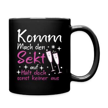 Komm Mach Den Sekt Auf Hält Doch Sonst Keiner Aus - Tasse einfarbig - Schwarz - Rechts