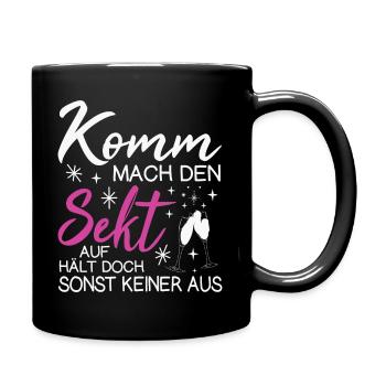 Komm Mach Den Sekt Auf Hält Doch Sonst Keiner Aus - Tasse einfarbig - Schwarz - Rechts