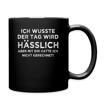 Ich wusste der Tag wird hässlich aber mit dir - Tasse einfarbig - Schwarz - Rechts