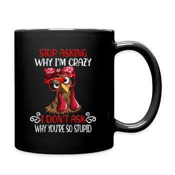 Funny chicken Stop asking why I'm crazy - Full Colour Mug - black - Right