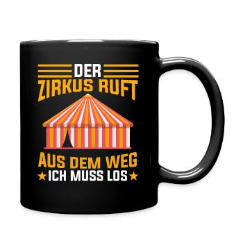 Der Zirkus ruft aus dem Weg ich muss los - Tasse einfarbig - Schwarz - Rechts