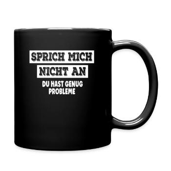 Sprich mich nicht an du hast schon genug Probleme - Tasse einfarbig - Schwarz - Rechts