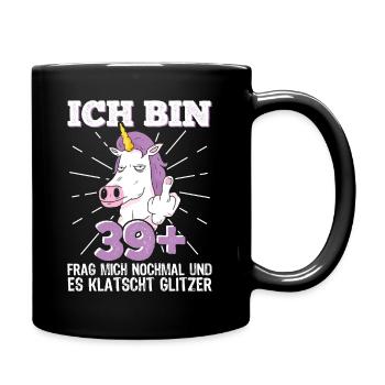40. Geburtstag Frau 40er 40ter Ich bin 39+ plus - Tasse einfarbig - Schwarz - Rechts