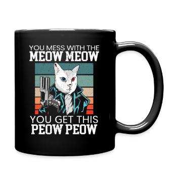 You Mess With The Meow Meow You Get This Peow Peow - Tasse einfarbig - Schwarz - Rechts