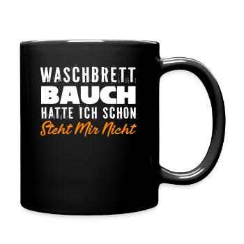 Waschbrettbauch Hatte Ich Schon Steht Mir Nicht - Tasse einfarbig - Schwarz - Rechts