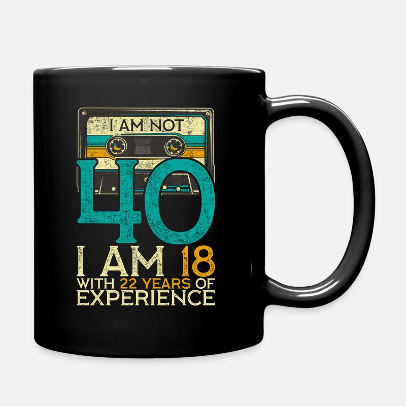 40Th Birthday I Am Not 40 18 With 22 Years - Tasse einfarbig - Schwarz