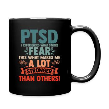 PTSD I have experienced what makes others fear - Full Colour Mug - black - Right