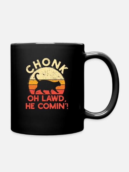 Chonk Oh Lawd He Comin' Funny Cat Meme Cats Lover - Tasse einfarbig - Schwarz