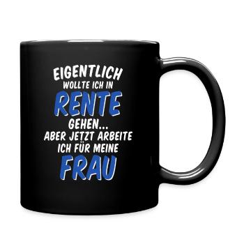 Eigentlich wollte ich Rente gehen arbeite für Frau - Tasse einfarbig - Schwarz - Rechts